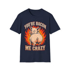 You're Bacon Me Crazy T‑Shirt