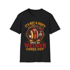 It's Not a Party Until My Weiner Comes Out T-Shirt