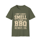 I Don't Always Smell Like BBQ T-Shirt