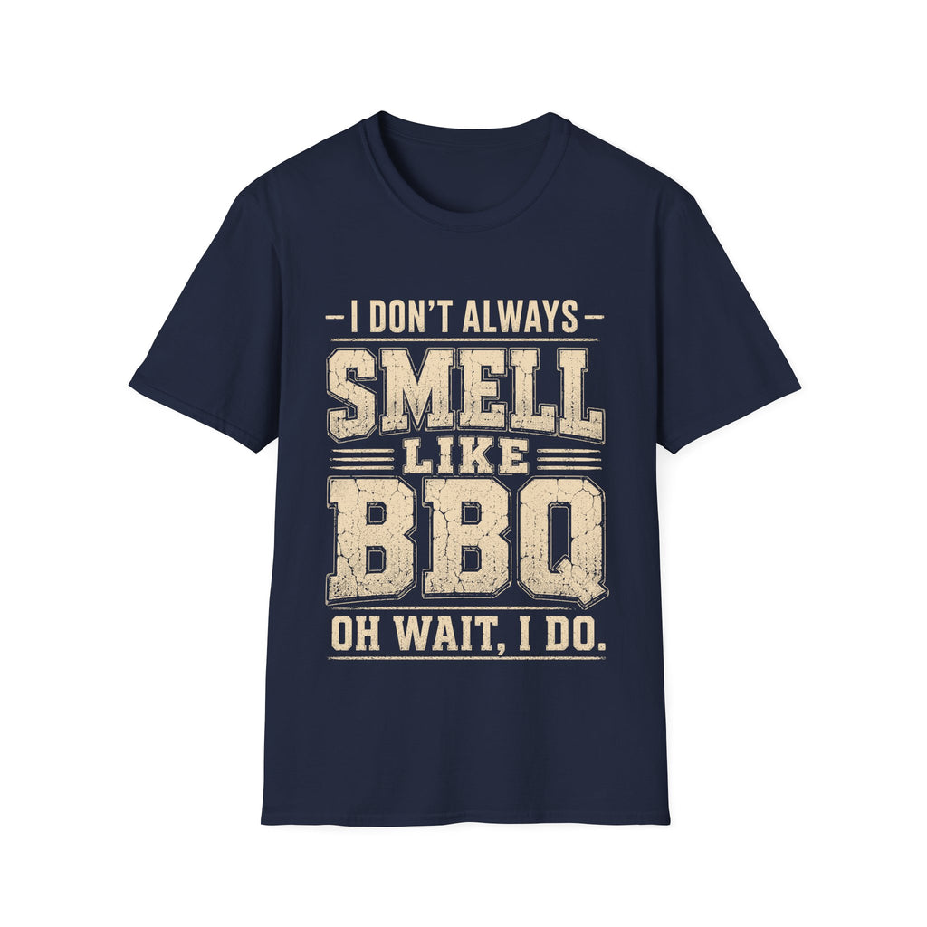 I Don't Always Smell Like BBQ T-Shirt