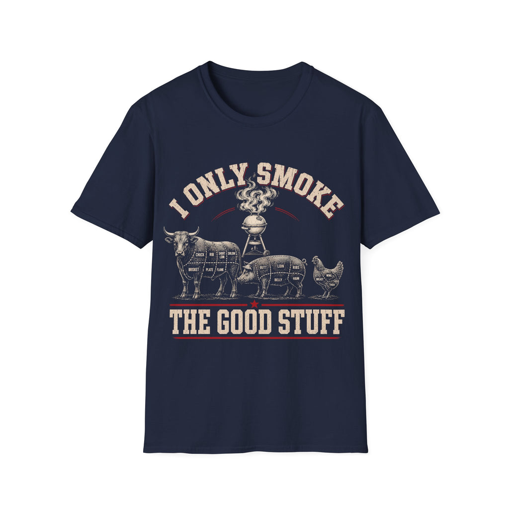 I Only Smoke The Good Stuff T-Shirt