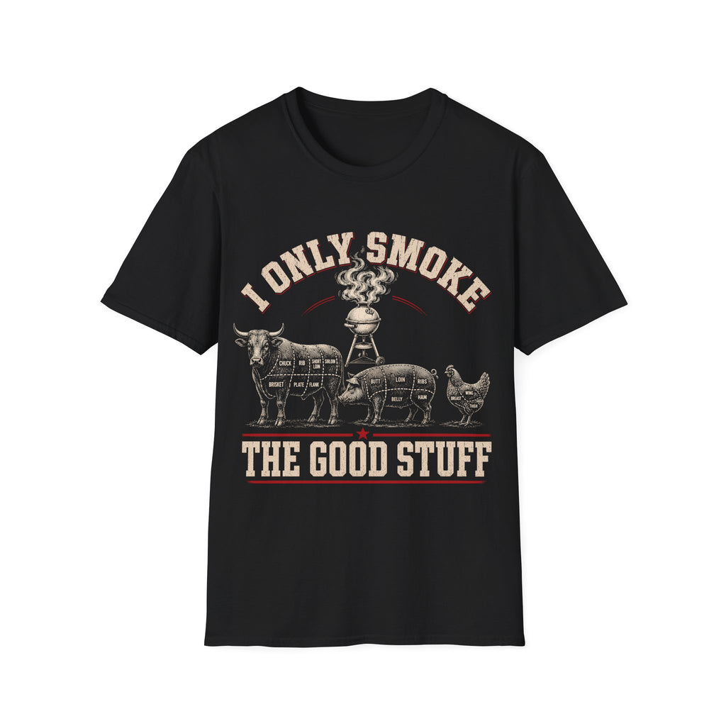 I Only Smoke The Good Stuff T-Shirt