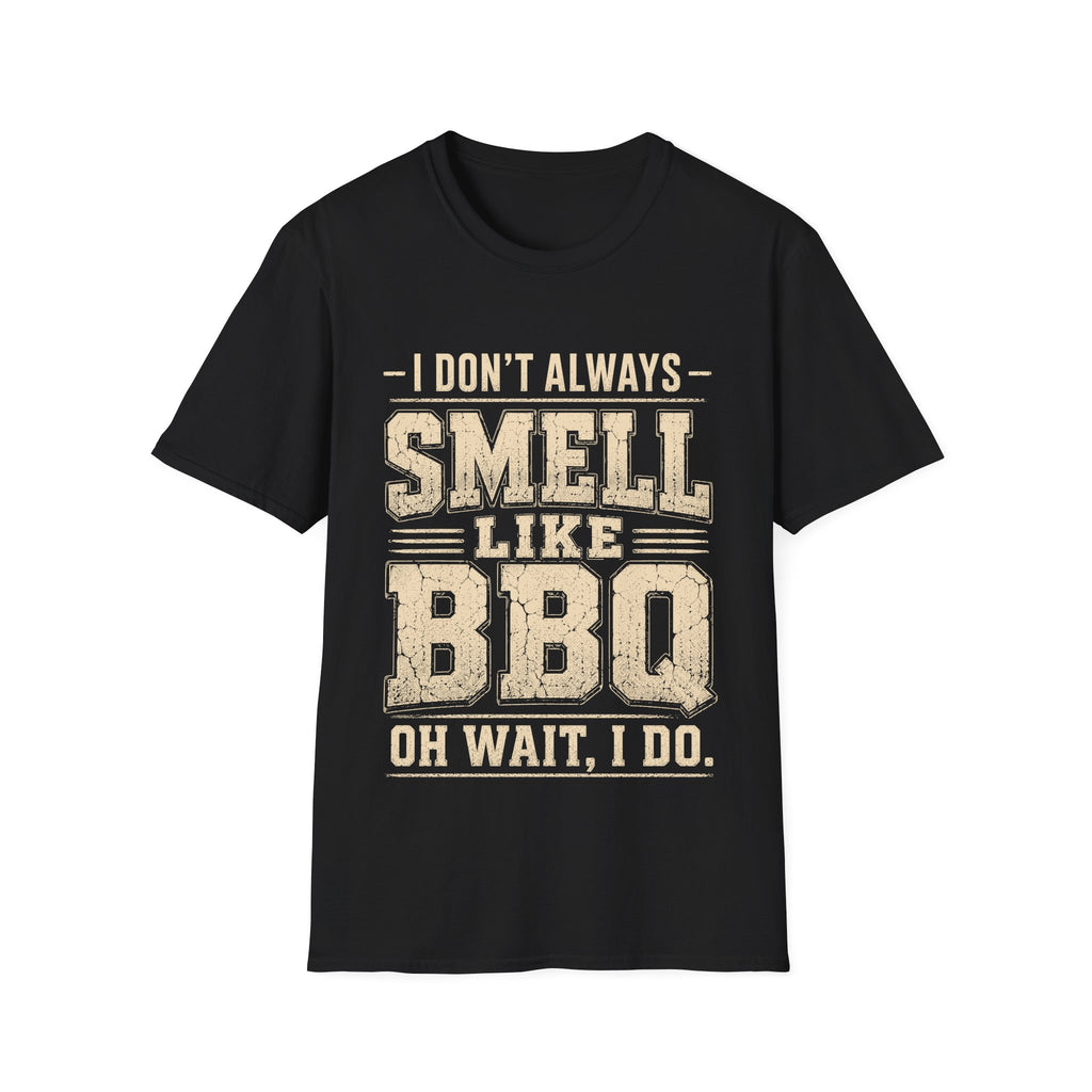 I Don't Always Smell Like BBQ T-Shirt