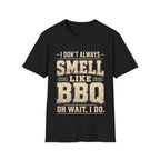 I Don't Always Smell Like BBQ T-Shirt