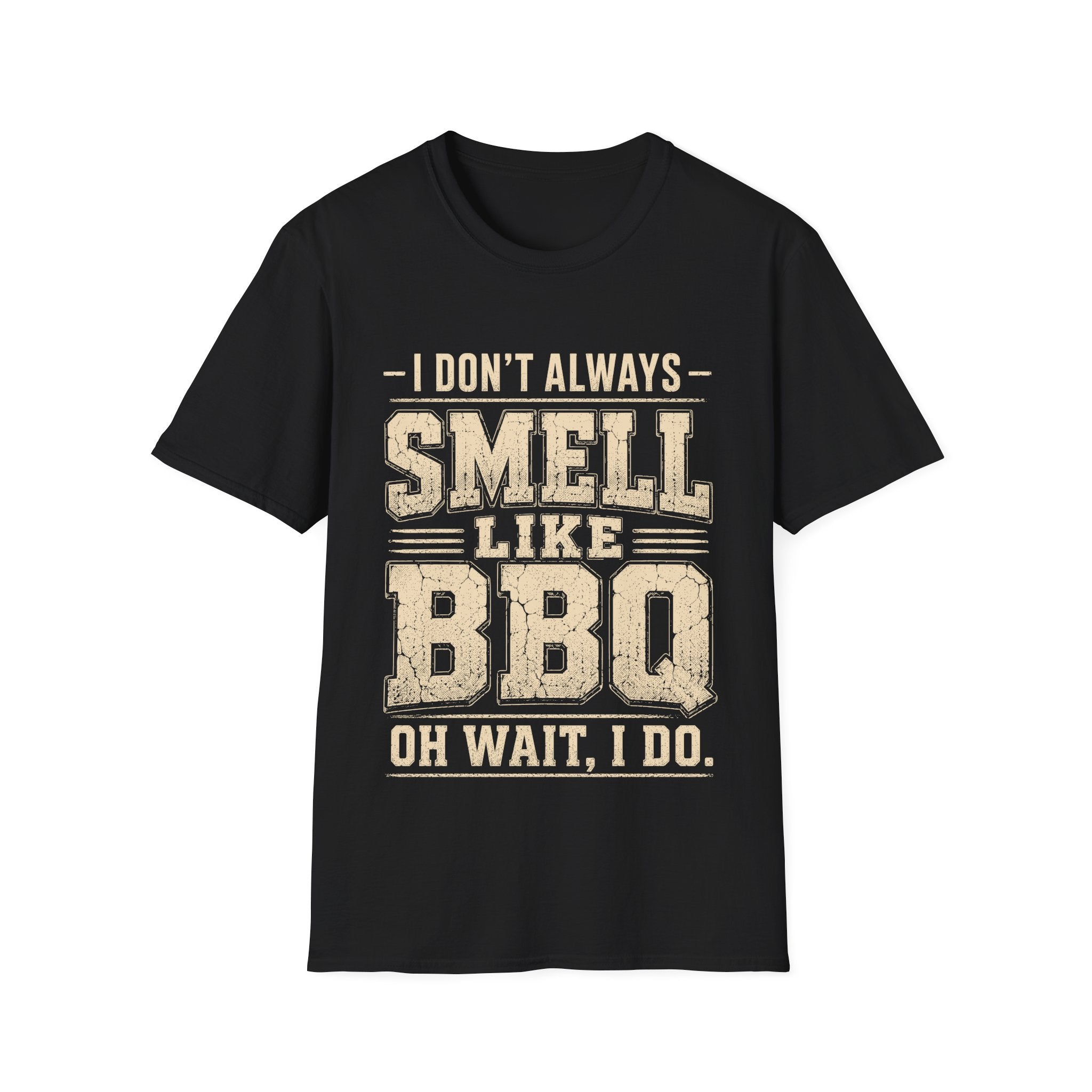I Don't Always Smell Like BBQ T-Shirt
