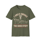 I Only Smoke The Good Stuff T-Shirt