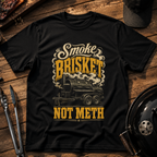 Smoke Brisket Not Meth T-Shirt