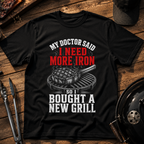 My Doctor Said I Need More Iron T-Shirt