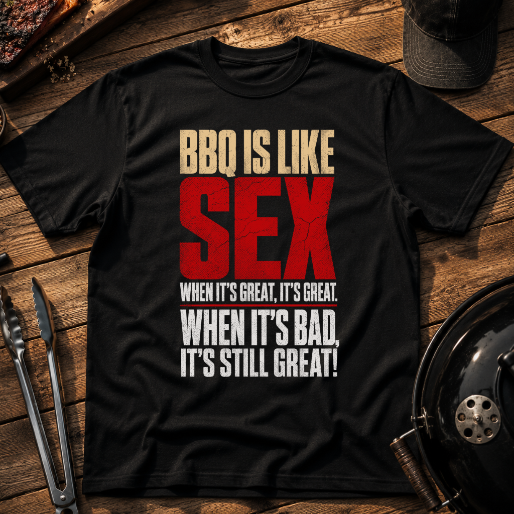 BBQ Is Like Sex T-Shirt
