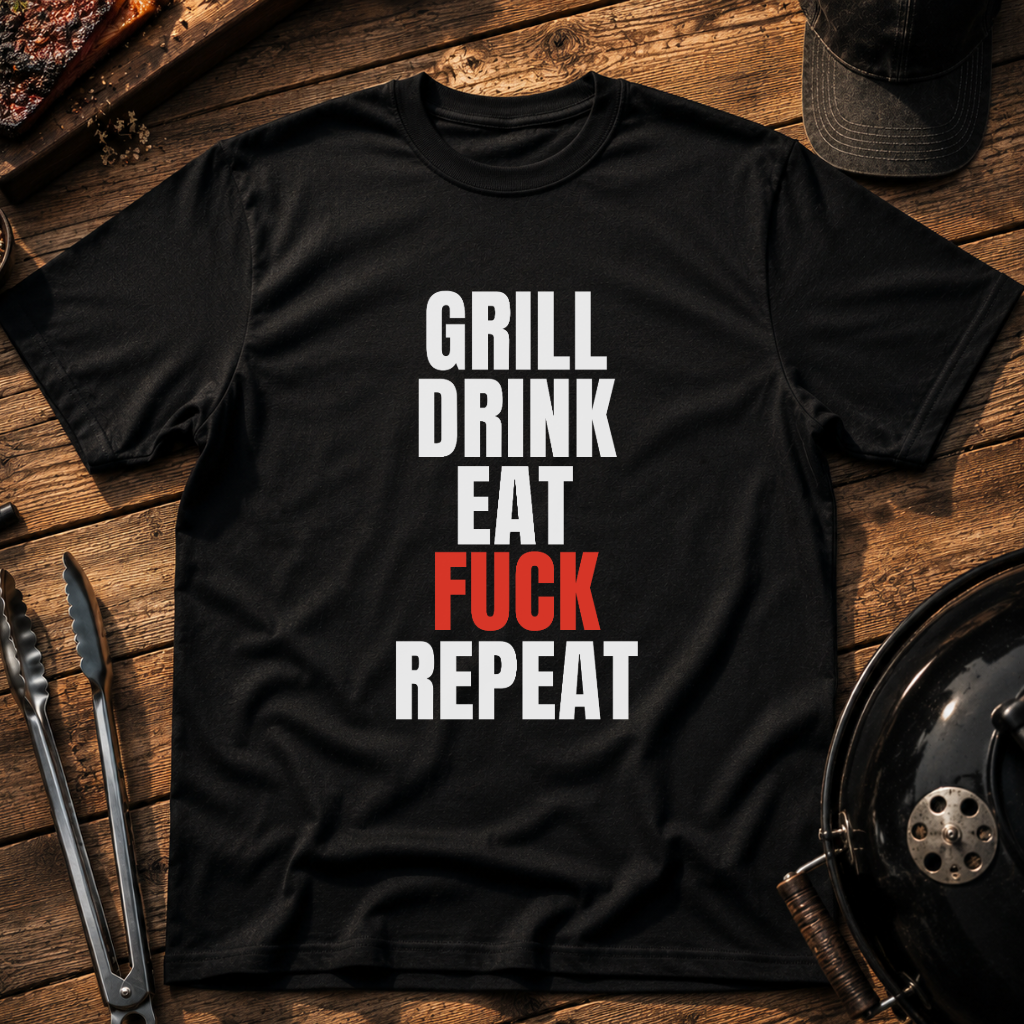 Grill Drink Eat Fuck Repeat T-Shirt