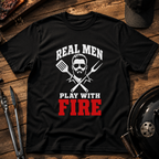 Real Men Play With Fire BBQ Grill T-Shirt