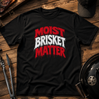 Moist Brisket Matter Drip T-Shirt