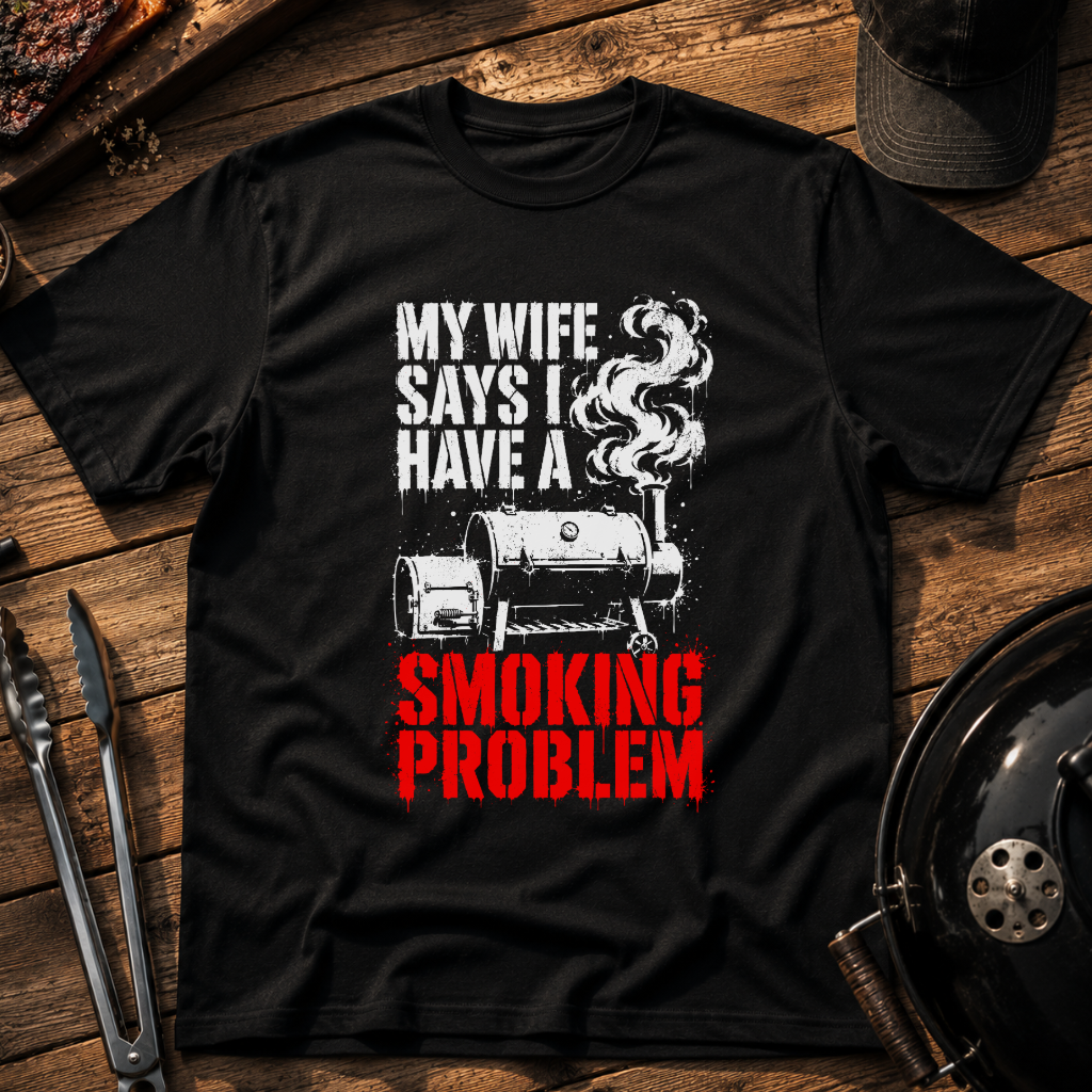 My Wife Says I Have a Smoking Problem T-Shirt