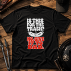 Is This For The Trash? T‑Shirt