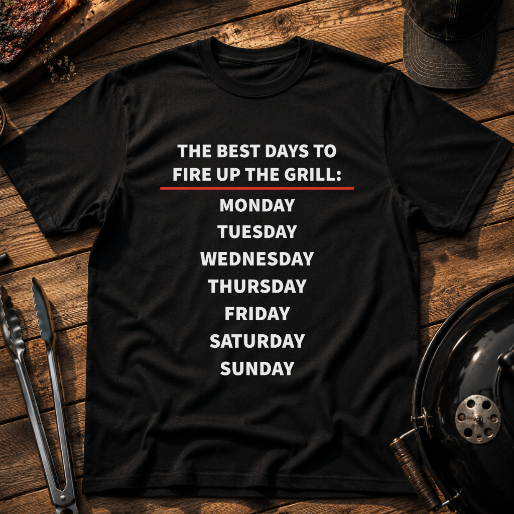 The Best Days to Fire Up the Grill T‑Shirt