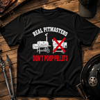 Real Pitmasters Don't Poop Pellets T‑Shirt