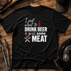 I Just Want to Drink Beer & Grill Some Meat T-Shirt