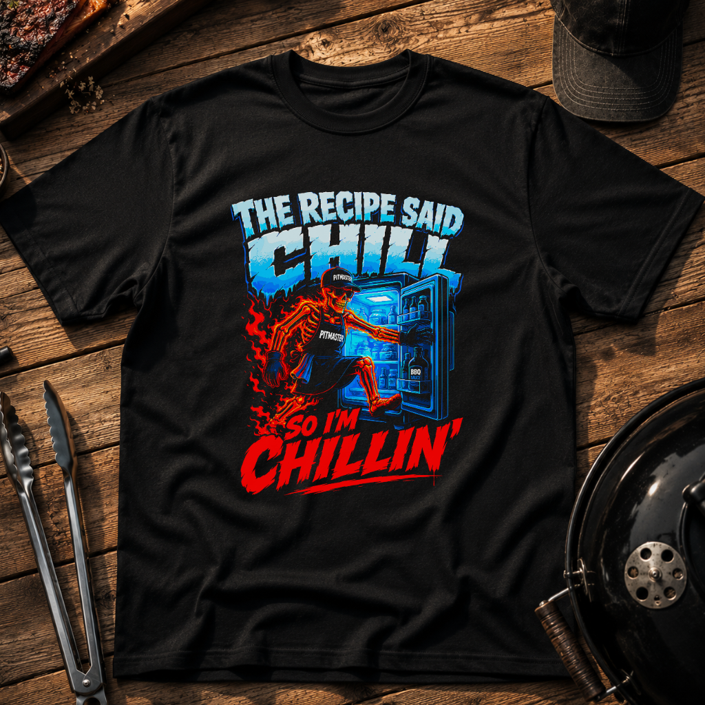 The Recipe Said Chill T-Shirt