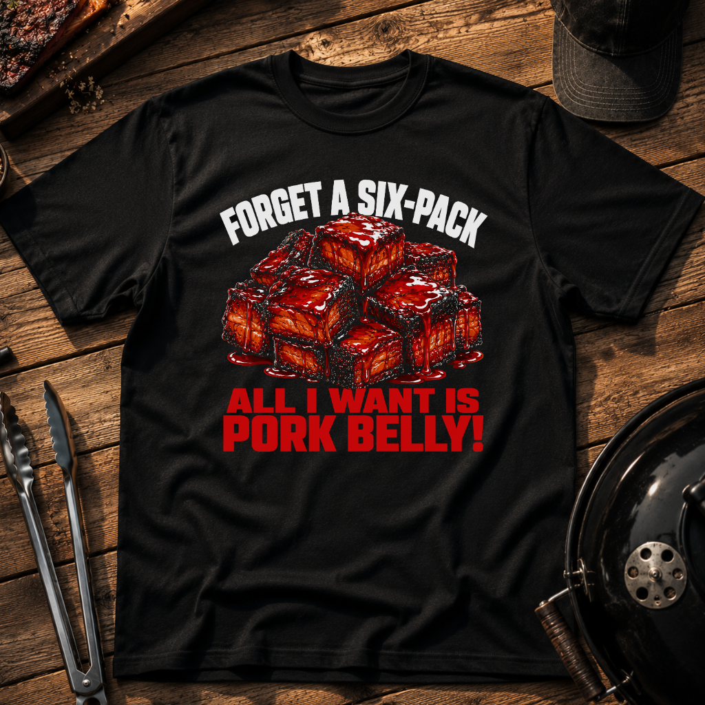 All I Want Is Pork Belly T-Shirt