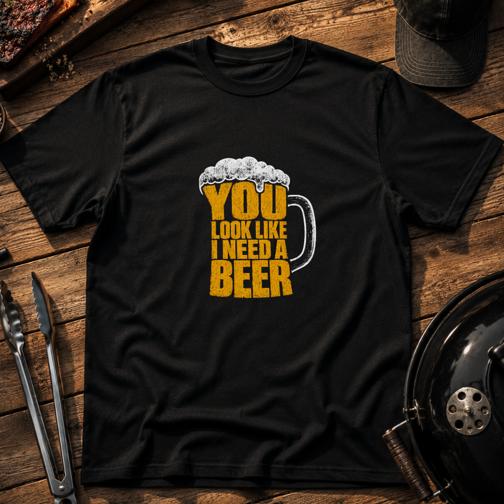 You Look Like I Need a Beer T-Shirt
