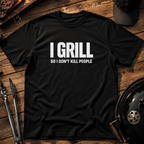 I Grill So I Don't Kill People T-Shirt