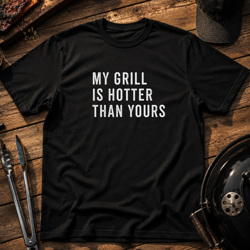 My Grill Is Hotter Than Yours T-Shirt