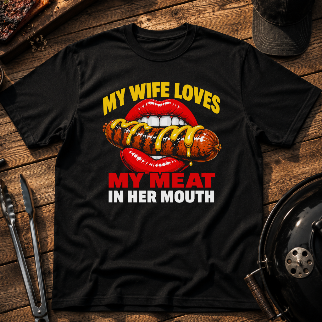 My Wife Loves My Meat In Her Mouth T-Shirt