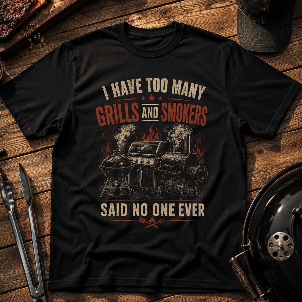 I Have Too Many Grills and Smokers T-Shirt