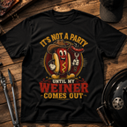 It's Not a Party Until My Weiner Comes Out T-Shirt