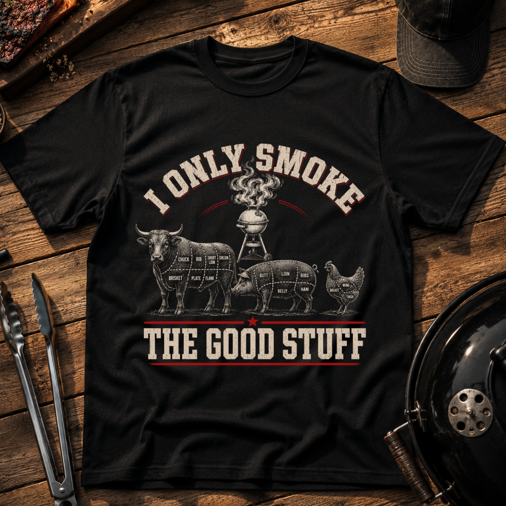 I Only Smoke The Good Stuff T-Shirt