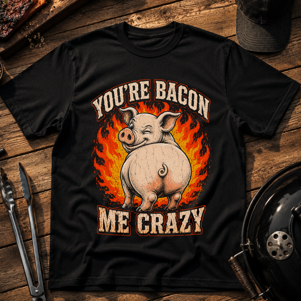 You're Bacon Me Crazy T‑Shirt
