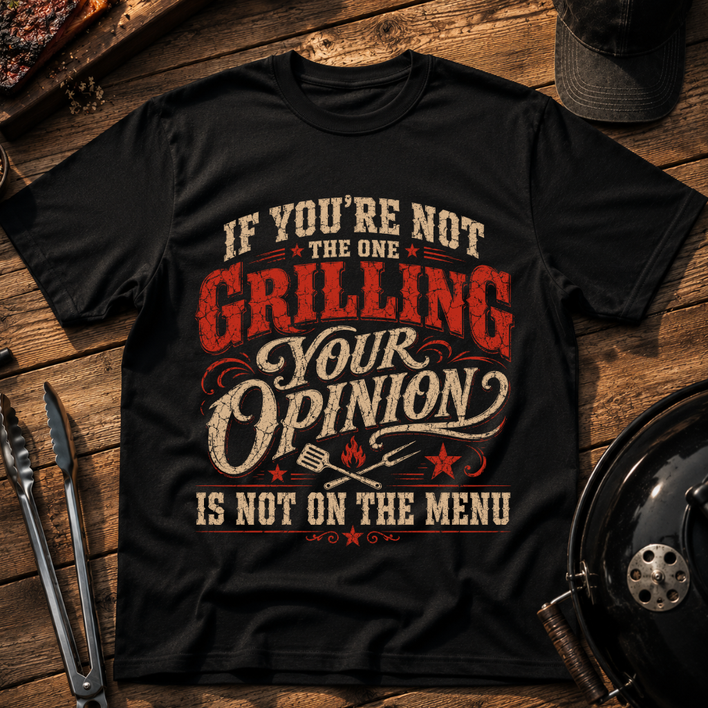 If You're Not the One Grilling T-Shirt