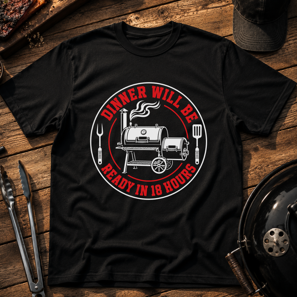 Dinner Will Be Ready in 18 Hours T-Shirt