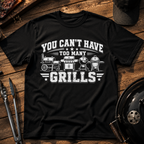 You Can't Have Too Many Grills T-Shirt
