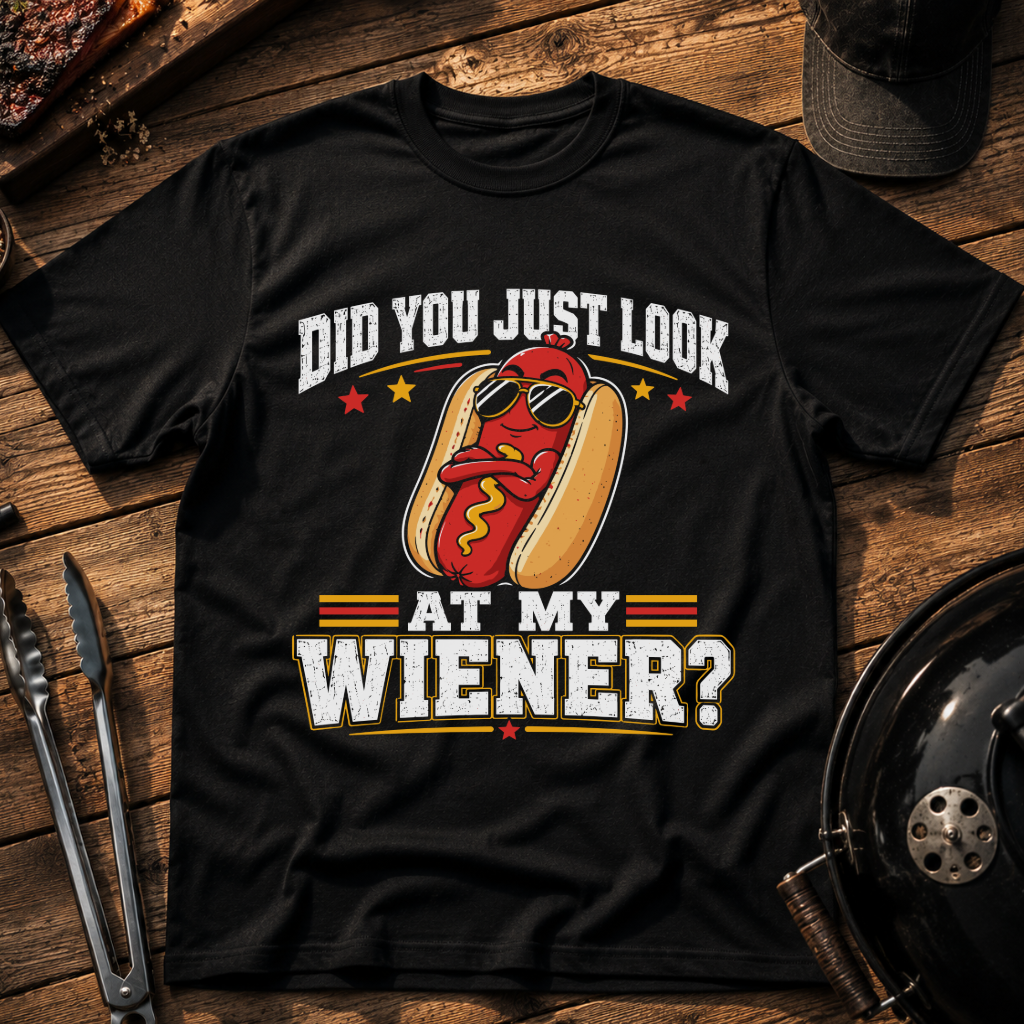 Did You Just Look at My Wieners? T-Shirt