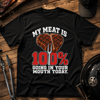 My Meat Is 100% Going In Your Mouth Today T-Shirt
