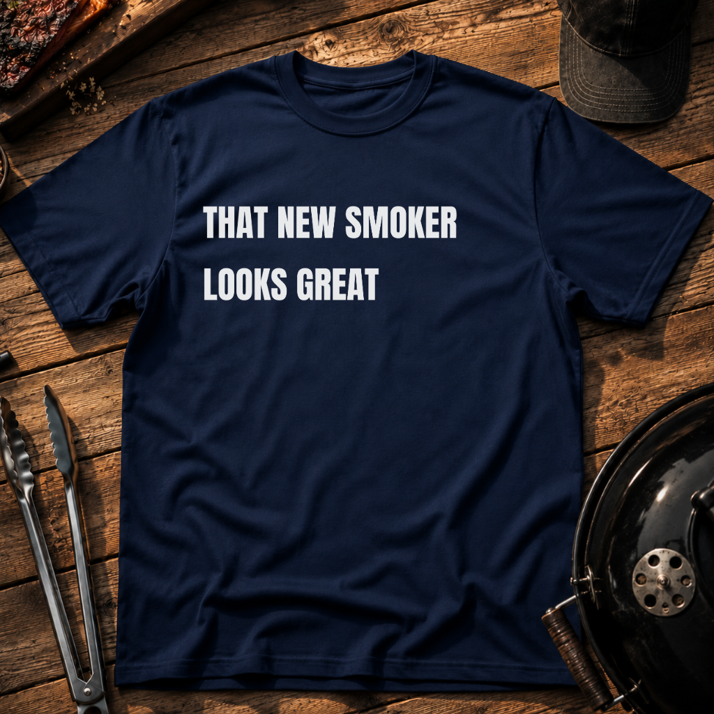 That New Smoker Looks Great T-Shirt