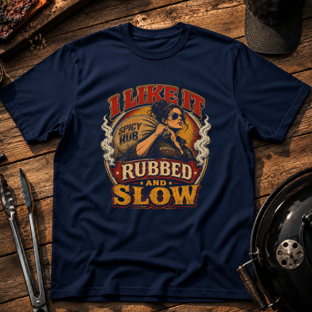 I Like It Rubbed and Slow T‑Shirt
