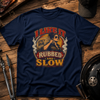 I Like It Rubbed and Slow T‑Shirt