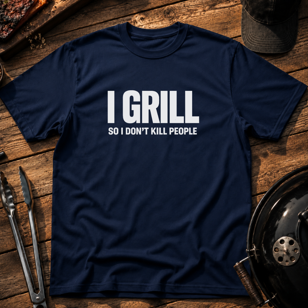 I Grill So I Don't Kill People T-Shirt