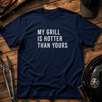 My Grill Is Hotter Than Yours T-Shirt