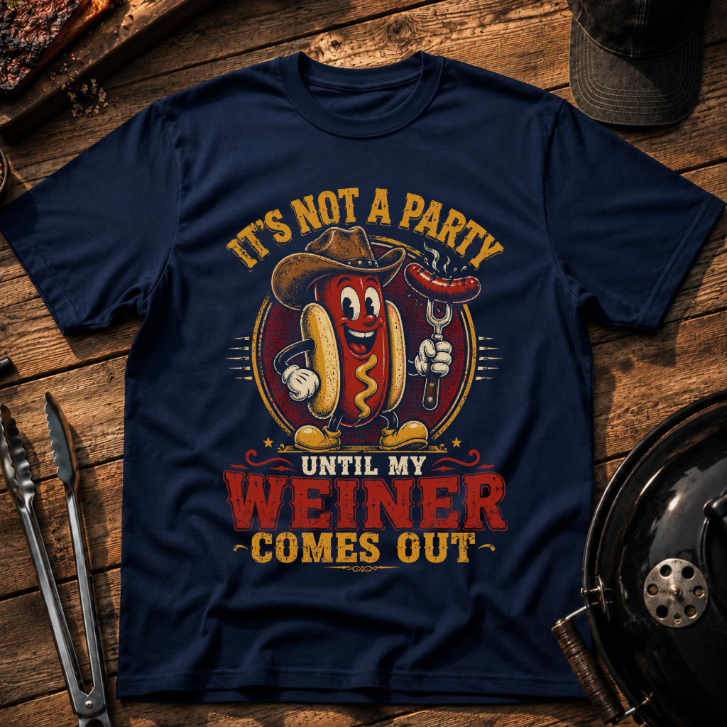 It's Not a Party Until My Weiner Comes Out T-Shirt