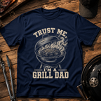Trust Me I'm a Grill Dad T-Shirt