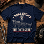 I Only Smoke The Good Stuff T-Shirt