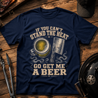 If You Can’t Stand the Heat T-Shirt