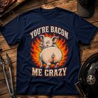 You're Bacon Me Crazy T‑Shirt