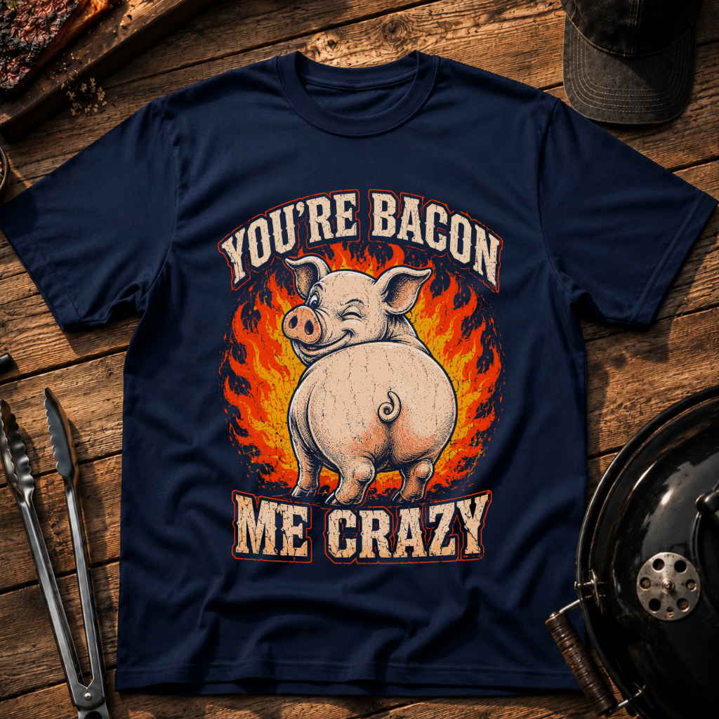 You're Bacon Me Crazy T‑Shirt