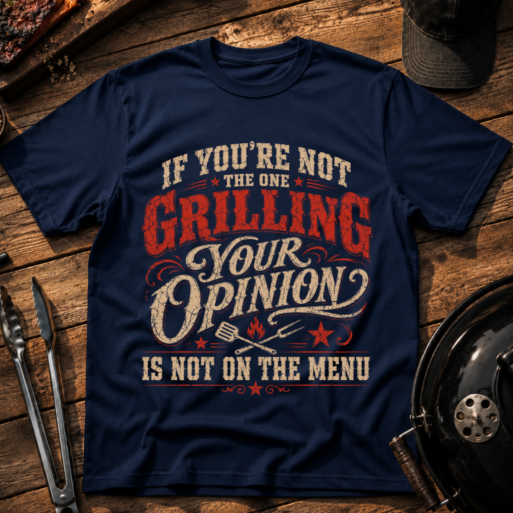 If You're Not the One Grilling T-Shirt