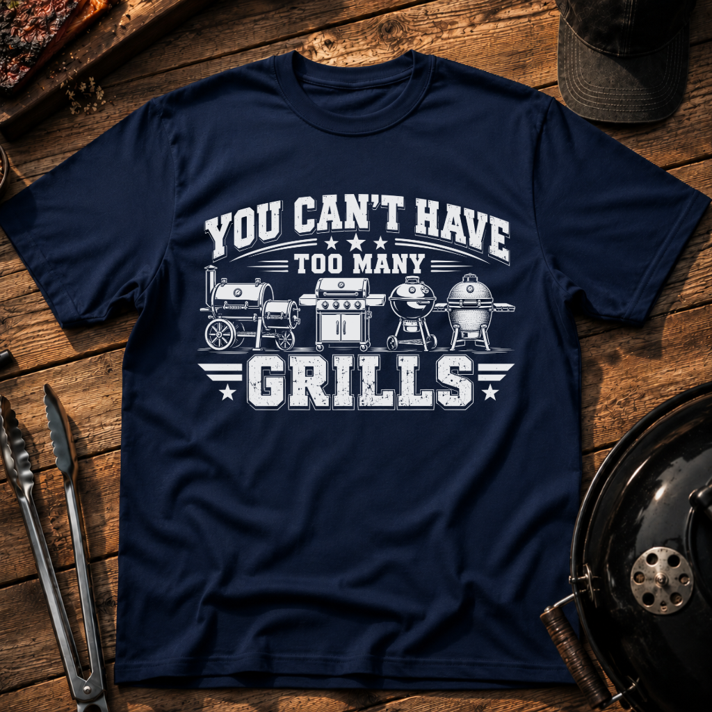You Can't Have Too Many Grills T-Shirt
