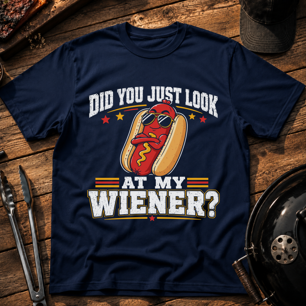 Did You Just Look at My Wieners? T-Shirt
